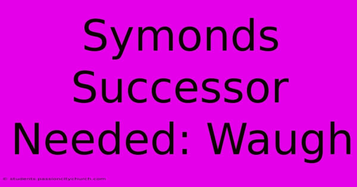 Symonds Successor Needed: Waugh