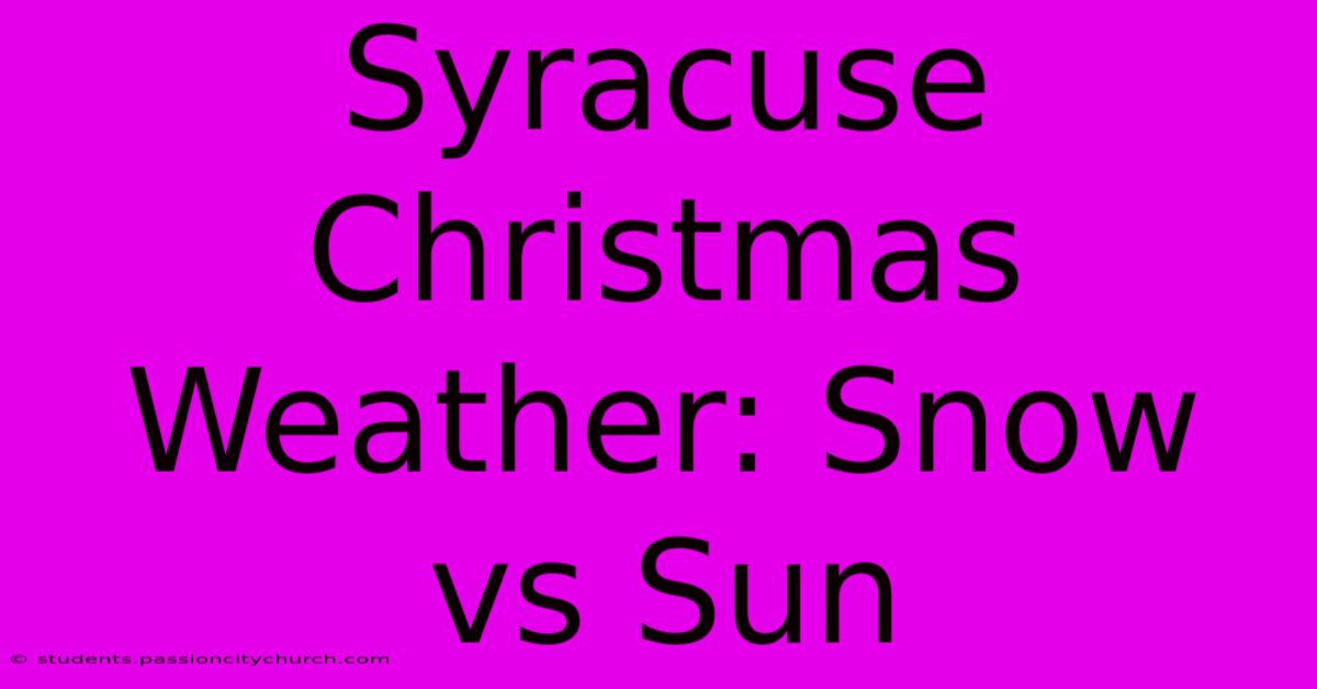 Syracuse Christmas Weather: Snow Vs Sun