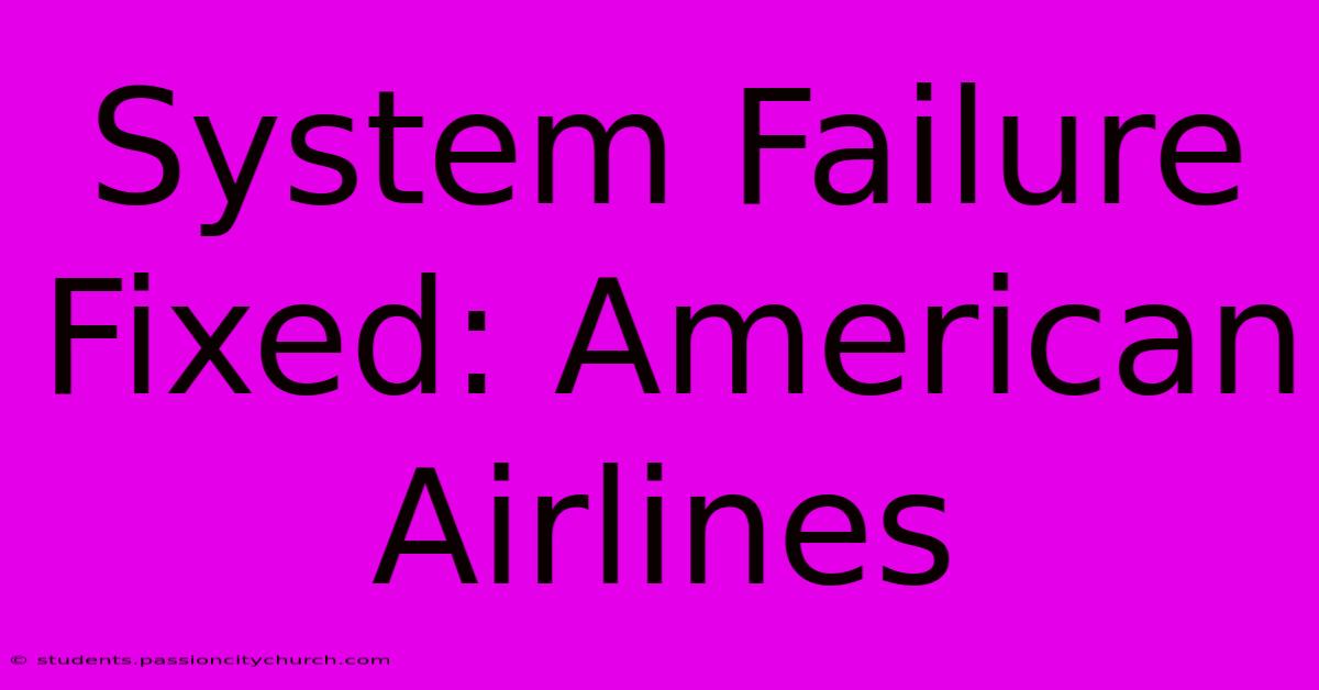 System Failure Fixed: American Airlines