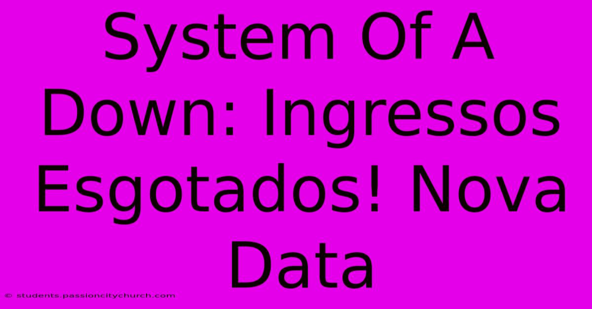 System Of A Down: Ingressos Esgotados! Nova Data