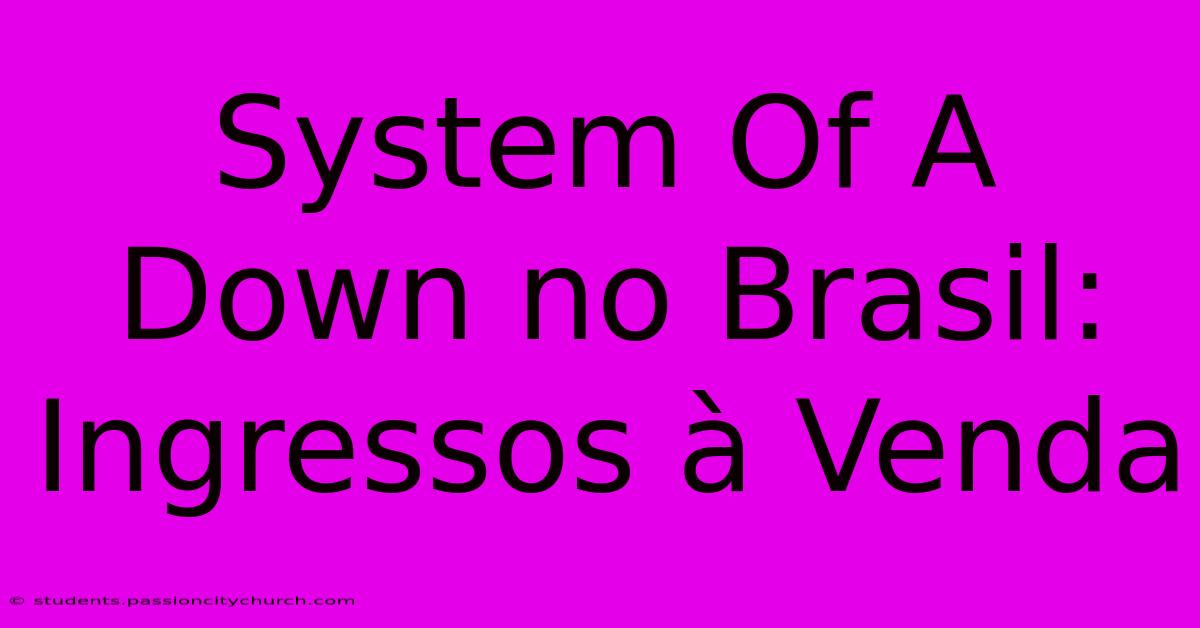 System Of A Down No Brasil: Ingressos À Venda