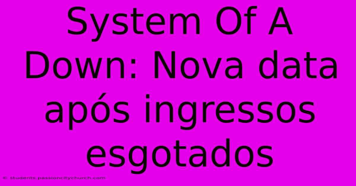 System Of A Down: Nova Data Após Ingressos Esgotados