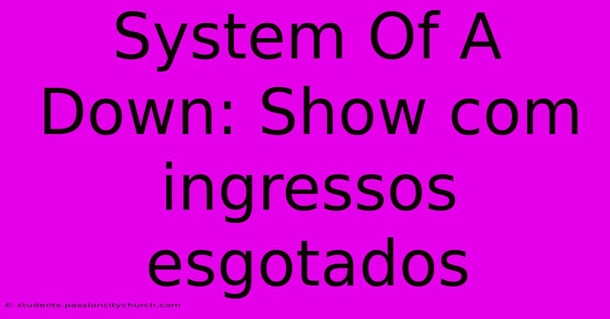 System Of A Down: Show Com Ingressos Esgotados