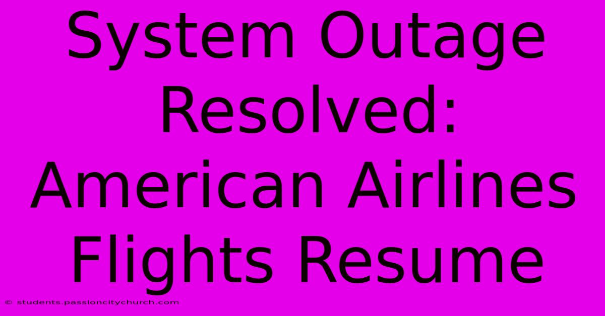 System Outage Resolved: American Airlines Flights Resume