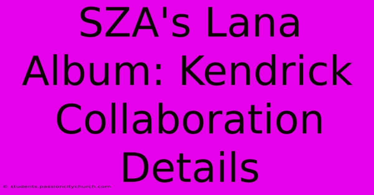 SZA's Lana Album: Kendrick Collaboration Details