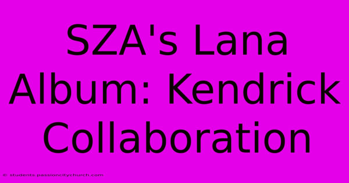 SZA's Lana Album: Kendrick Collaboration