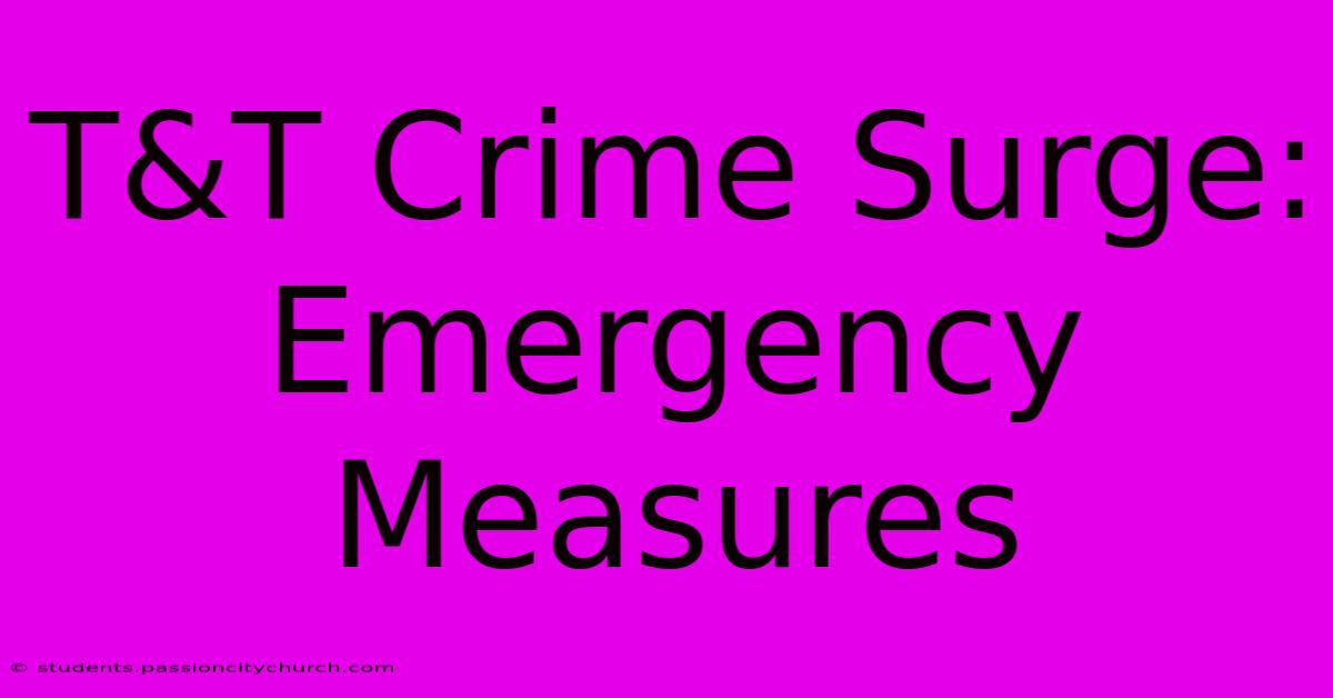 T&T Crime Surge: Emergency Measures