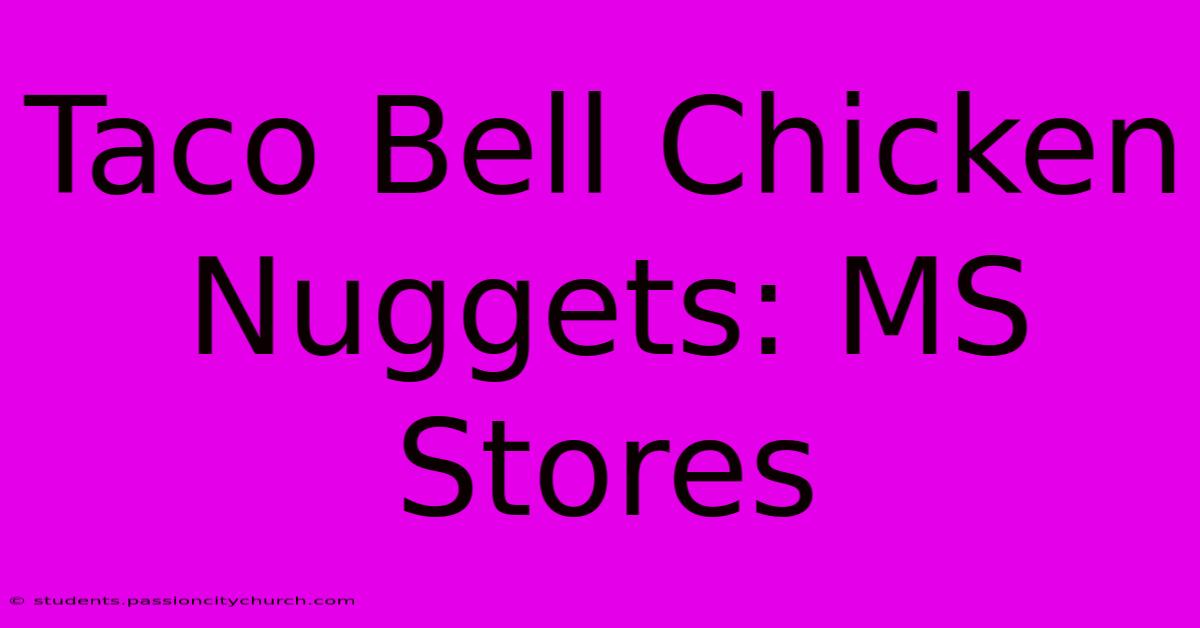 Taco Bell Chicken Nuggets: MS Stores