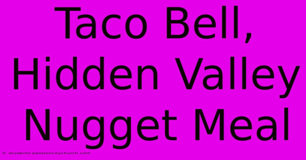 Taco Bell, Hidden Valley Nugget Meal