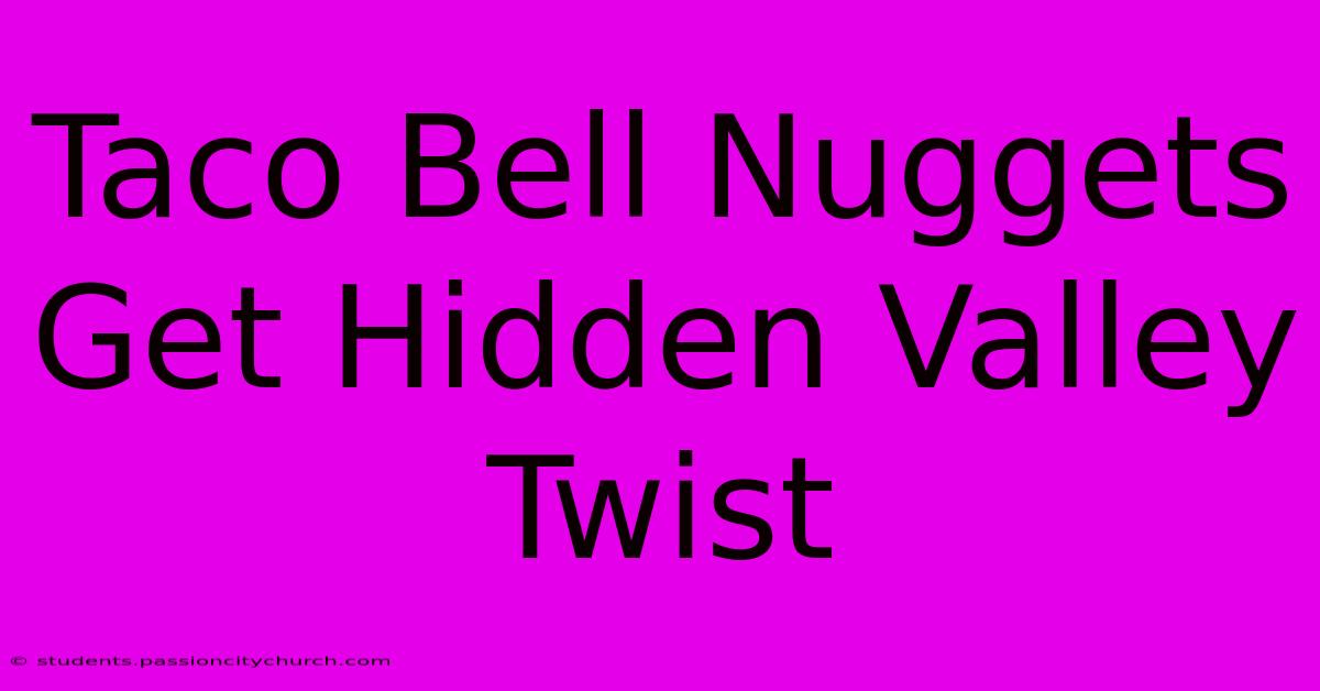 Taco Bell Nuggets Get Hidden Valley Twist