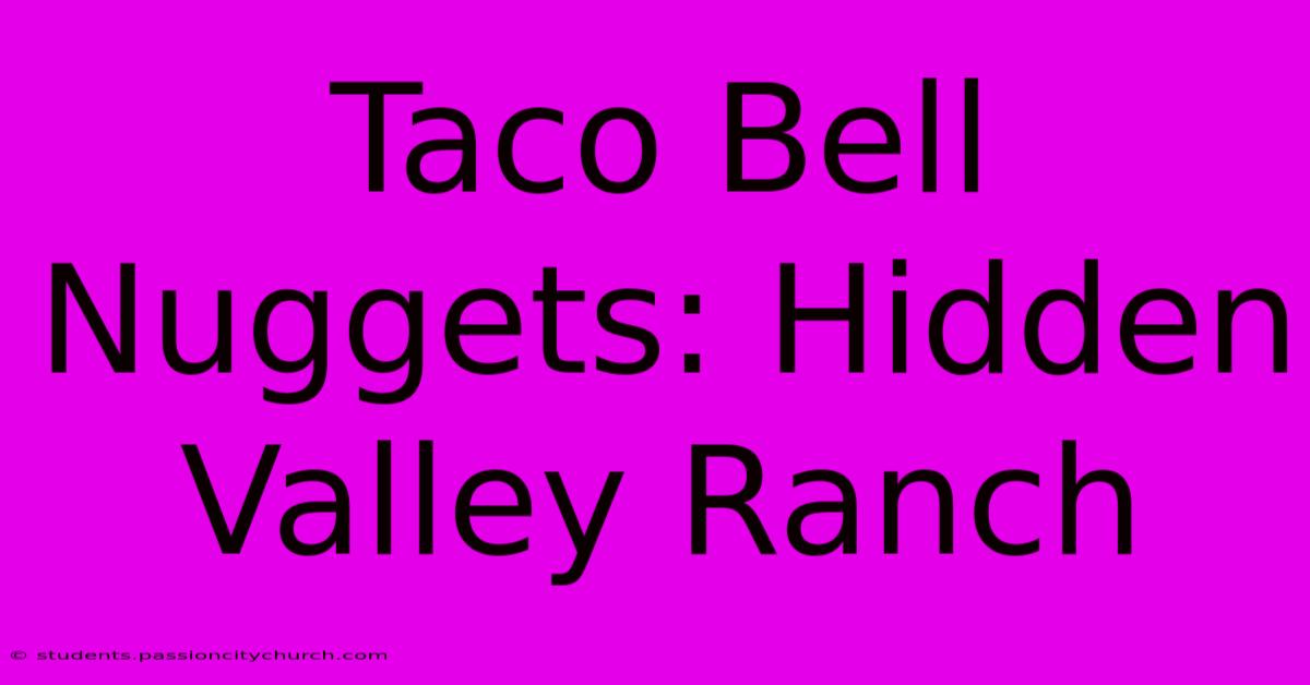 Taco Bell Nuggets: Hidden Valley Ranch