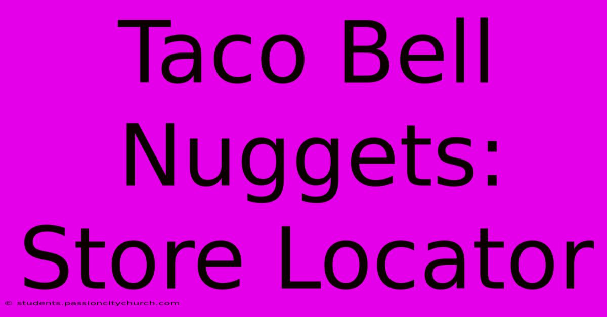 Taco Bell Nuggets: Store Locator