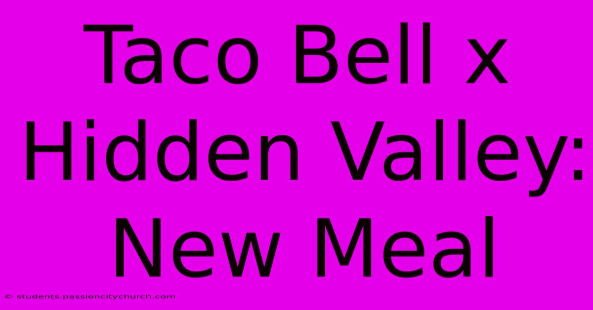 Taco Bell X Hidden Valley: New Meal