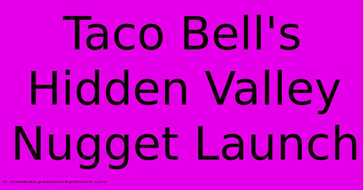 Taco Bell's Hidden Valley Nugget Launch