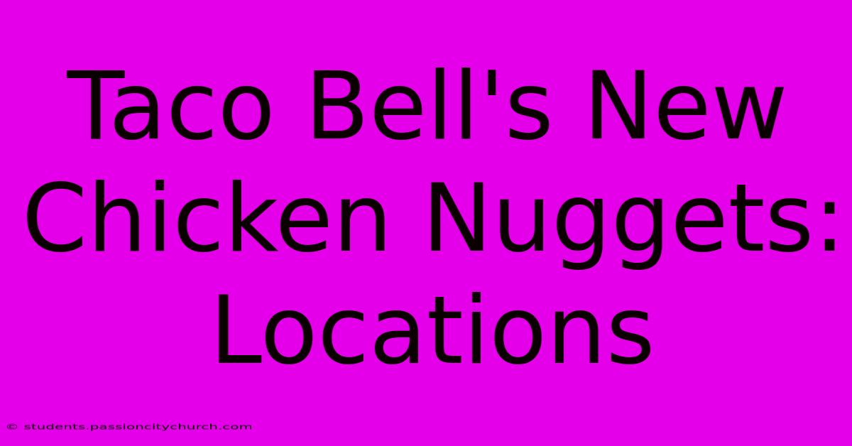 Taco Bell's New Chicken Nuggets: Locations