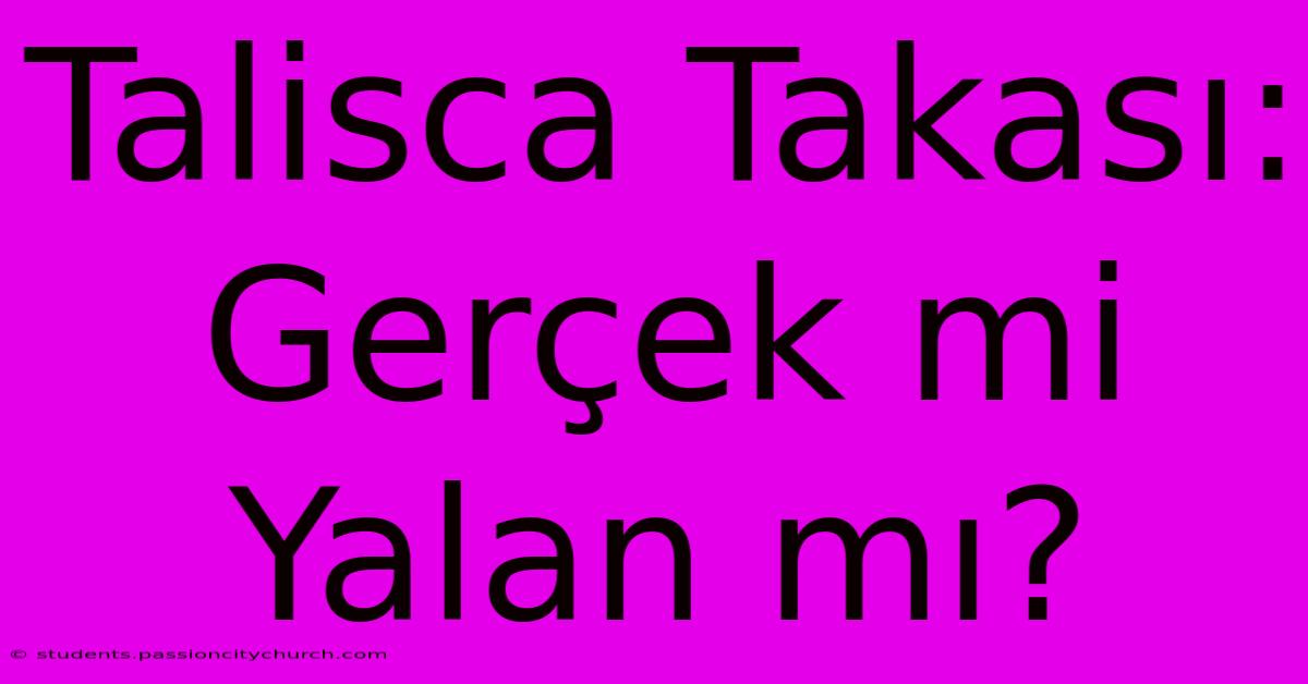 Talisca Takası: Gerçek Mi Yalan Mı?