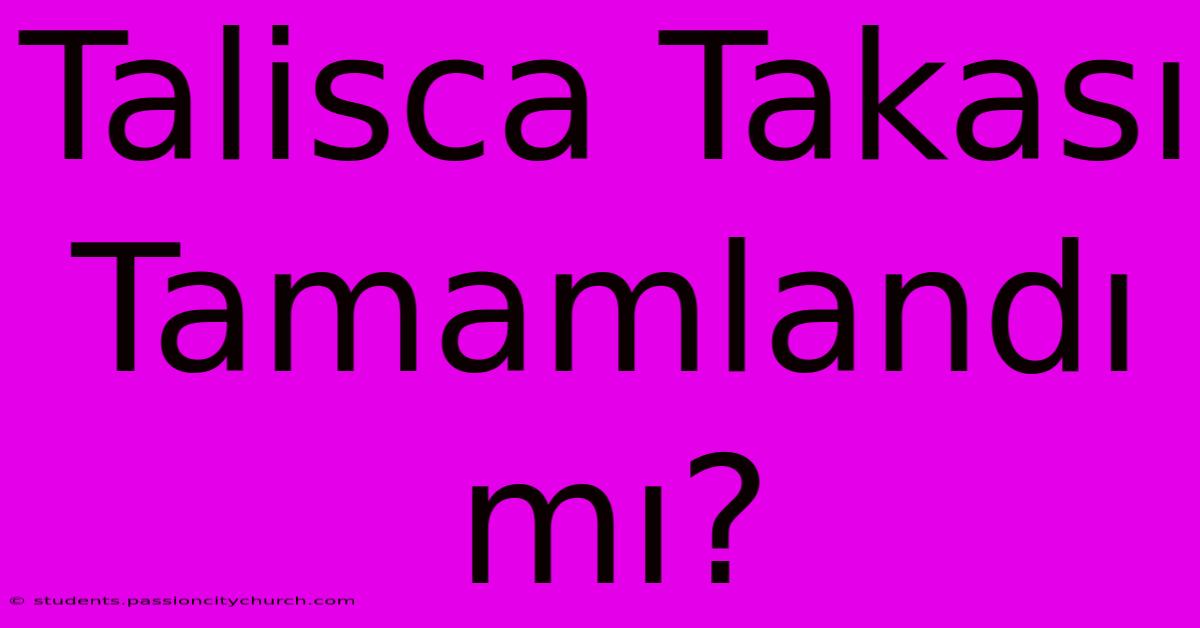 Talisca Takası Tamamlandı Mı?