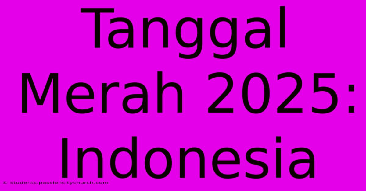 Tanggal Merah 2025:  Indonesia