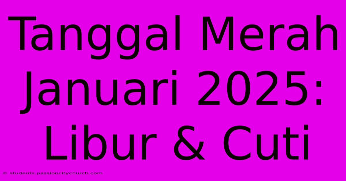 Tanggal Merah Januari 2025: Libur & Cuti