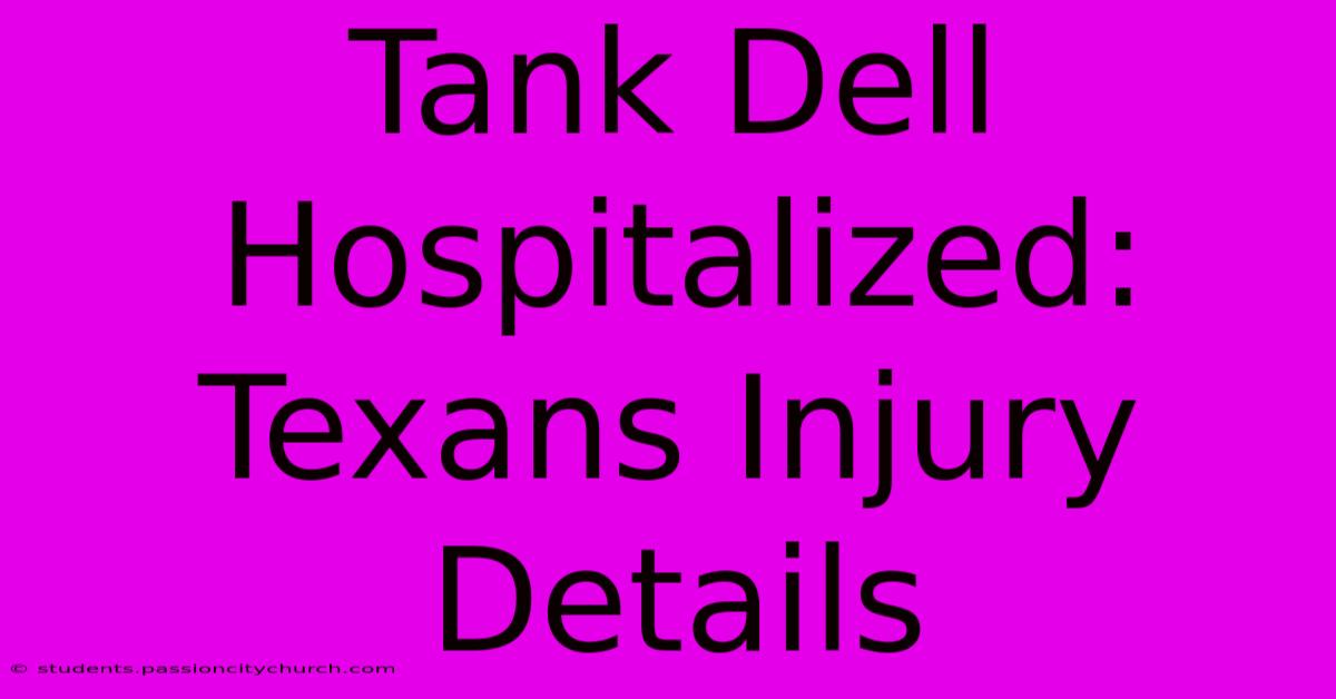 Tank Dell Hospitalized: Texans Injury Details