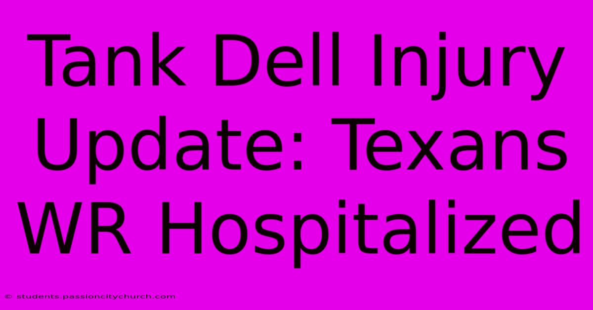 Tank Dell Injury Update: Texans WR Hospitalized