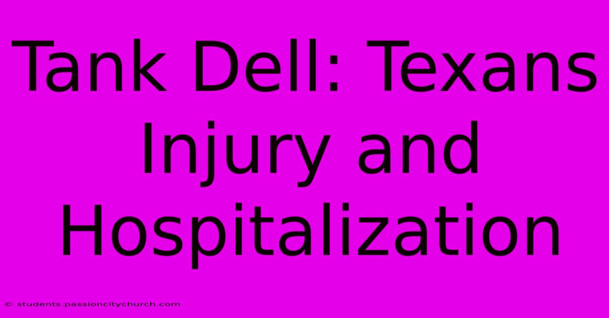 Tank Dell: Texans Injury And Hospitalization