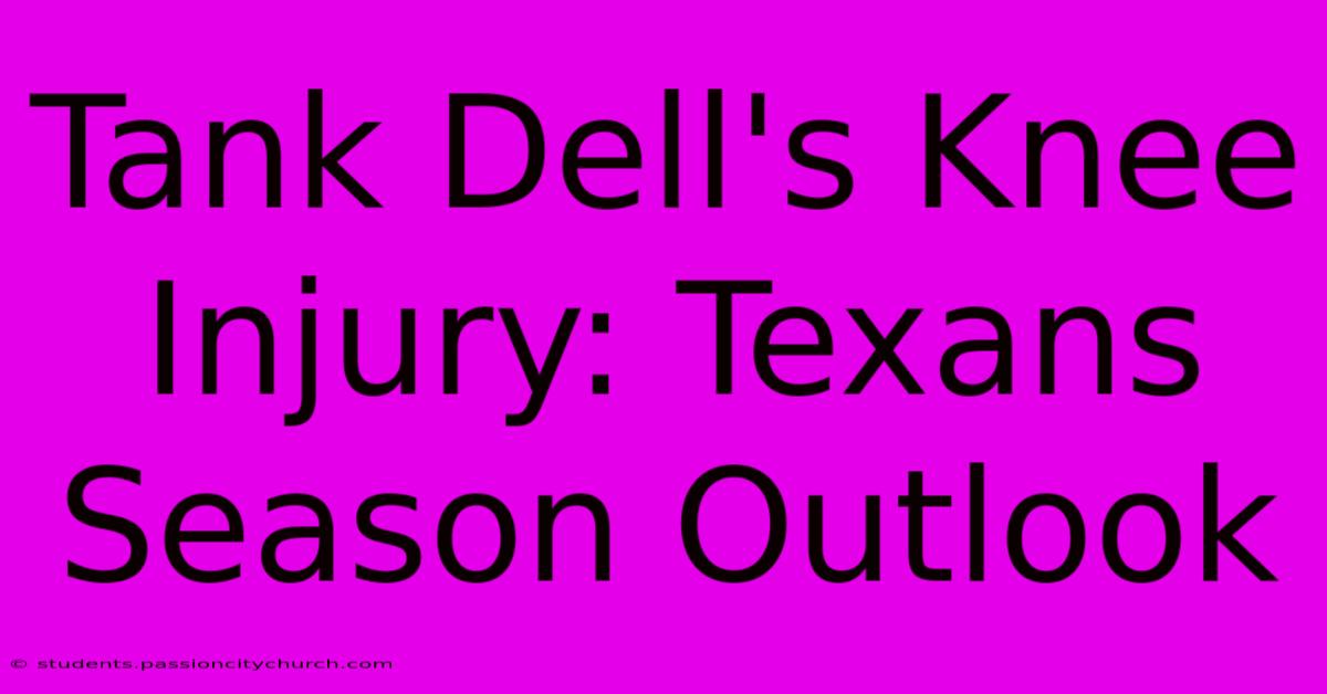 Tank Dell's Knee Injury: Texans Season Outlook