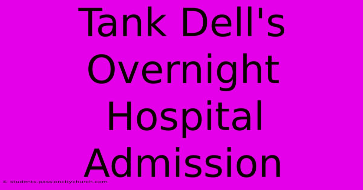 Tank Dell's Overnight Hospital Admission