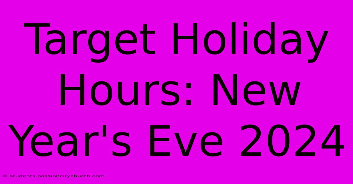 Target Holiday Hours: New Year's Eve 2024