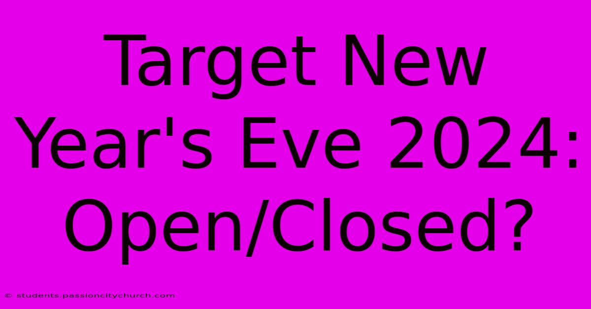 Target New Year's Eve 2024: Open/Closed?