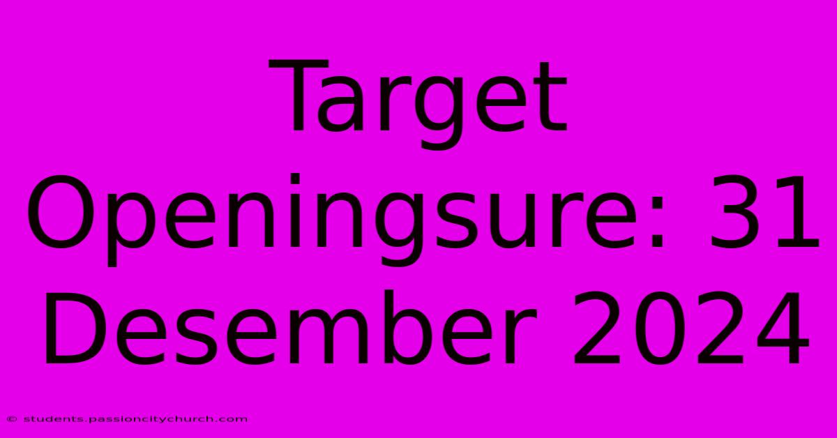 Target Openingsure: 31 Desember 2024