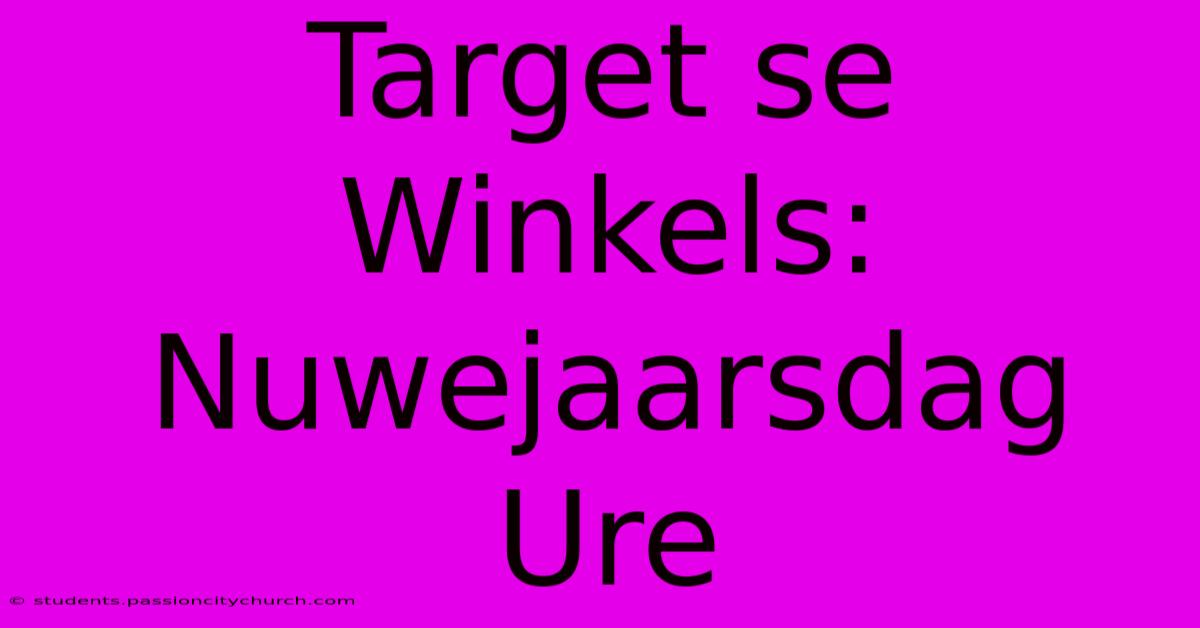 Target Se Winkels: Nuwejaarsdag Ure