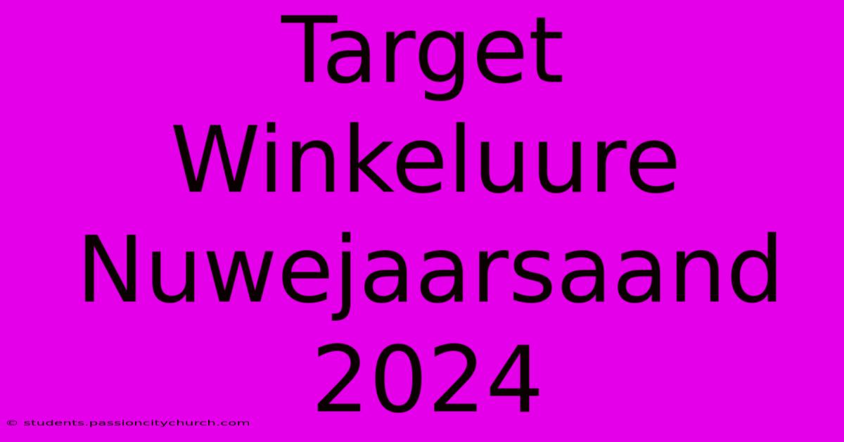 Target Winkeluure Nuwejaarsaand 2024