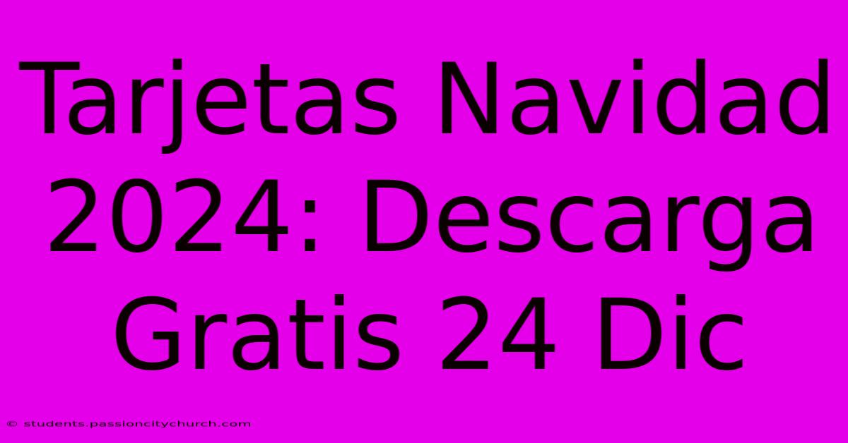 Tarjetas Navidad 2024: Descarga Gratis 24 Dic