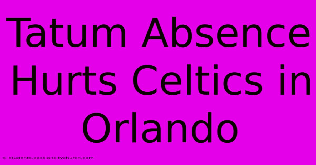 Tatum Absence Hurts Celtics In Orlando