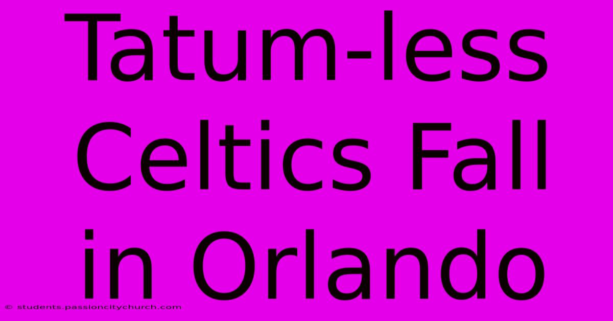 Tatum-less Celtics Fall In Orlando