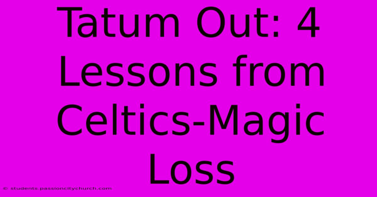 Tatum Out: 4 Lessons From Celtics-Magic Loss