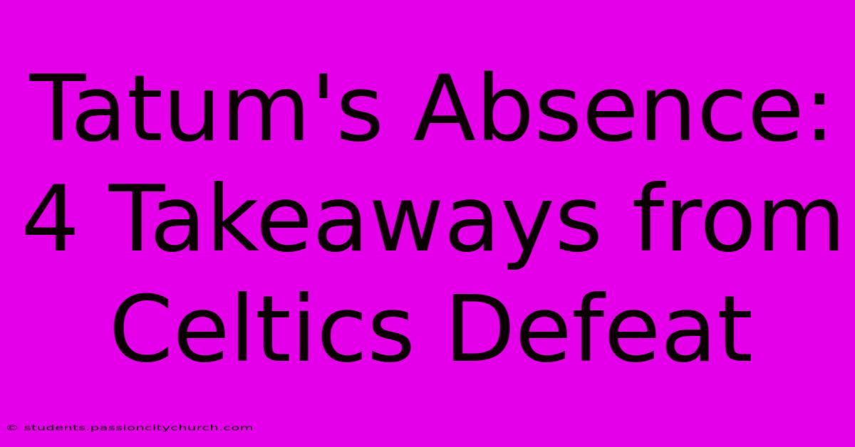 Tatum's Absence: 4 Takeaways From Celtics Defeat