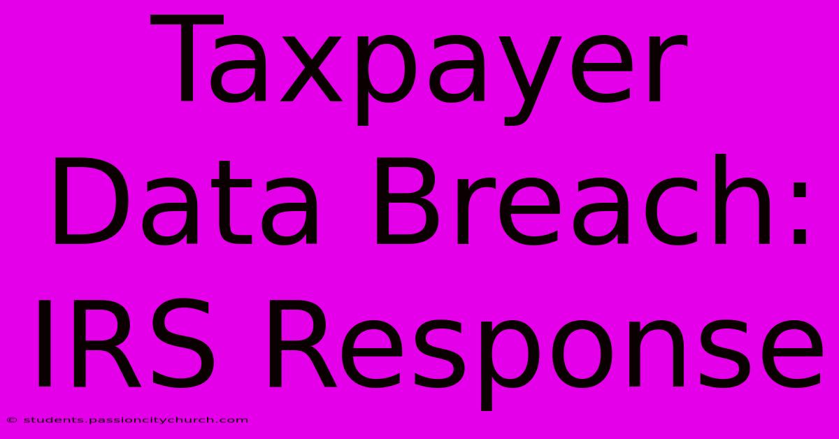 Taxpayer Data Breach: IRS Response