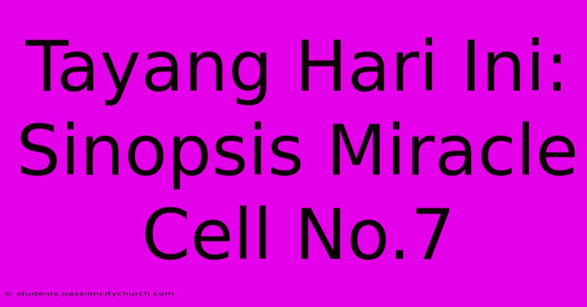 Tayang Hari Ini: Sinopsis Miracle Cell No.7