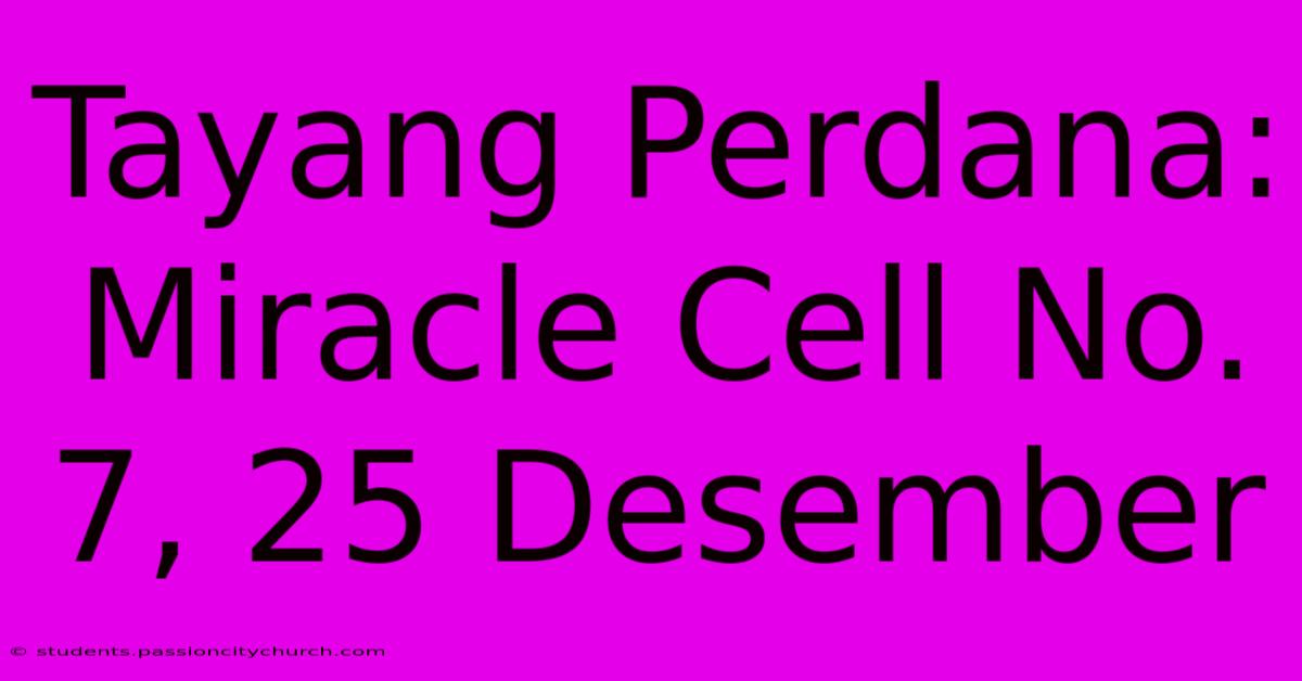 Tayang Perdana: Miracle Cell No. 7, 25 Desember