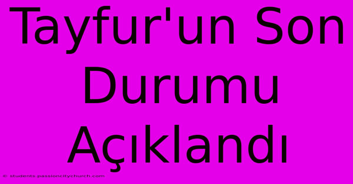 Tayfur'un Son Durumu Açıklandı