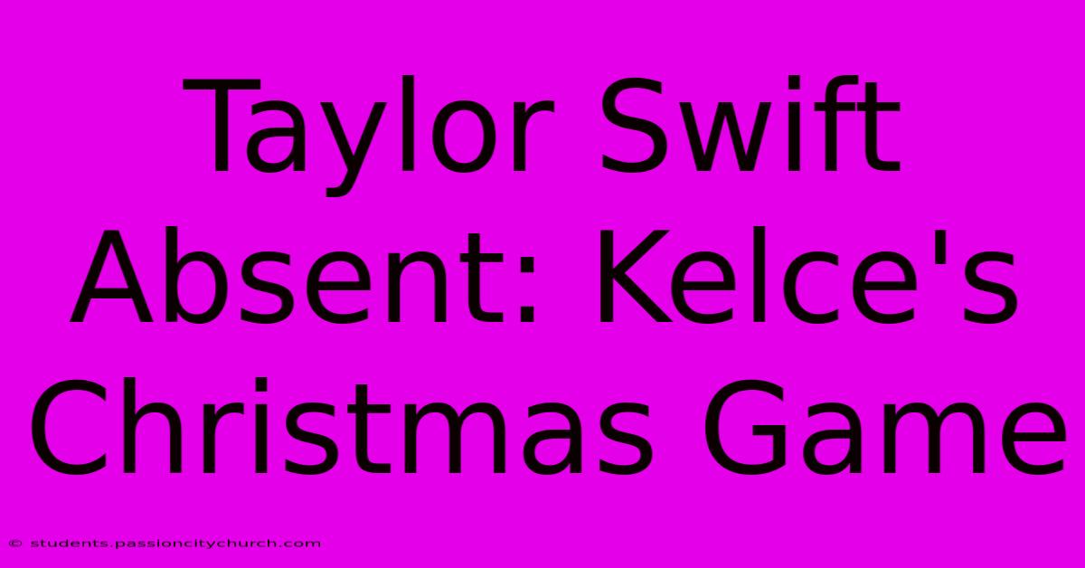 Taylor Swift Absent: Kelce's Christmas Game