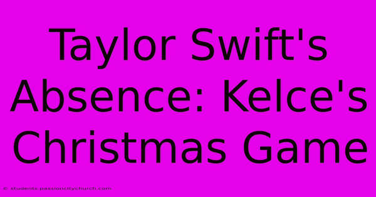 Taylor Swift's Absence: Kelce's Christmas Game