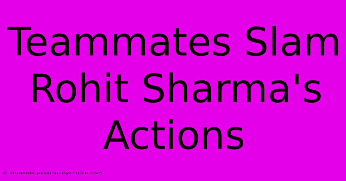 Teammates Slam Rohit Sharma's Actions