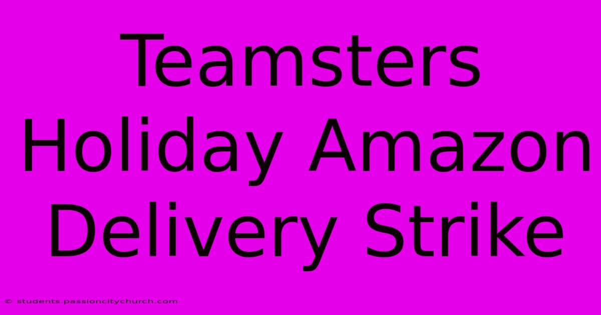 Teamsters Holiday Amazon Delivery Strike