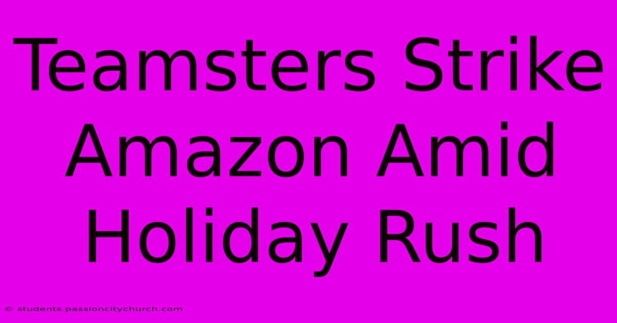 Teamsters Strike Amazon Amid Holiday Rush