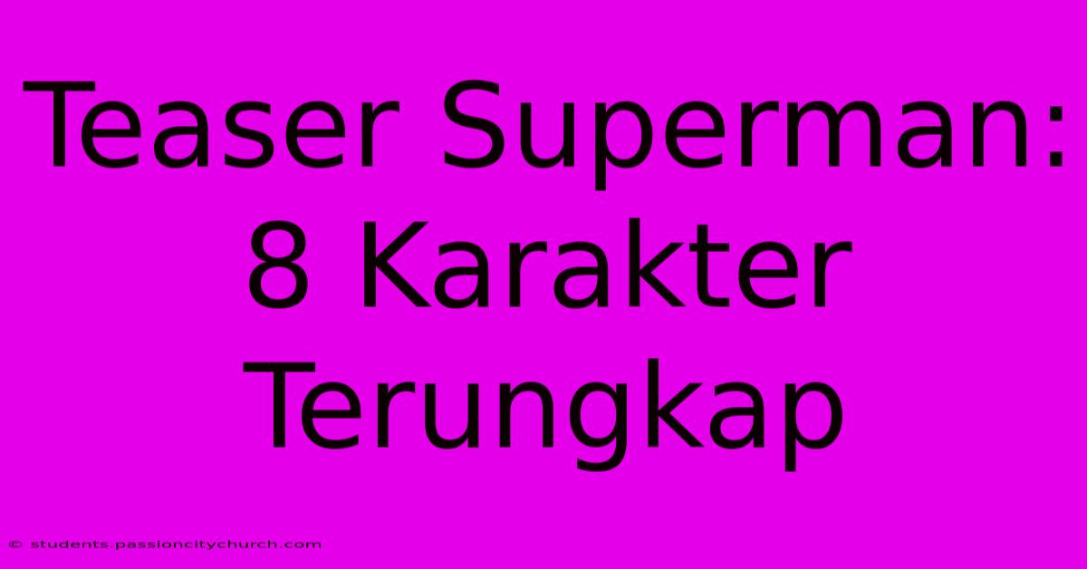 Teaser Superman: 8 Karakter Terungkap