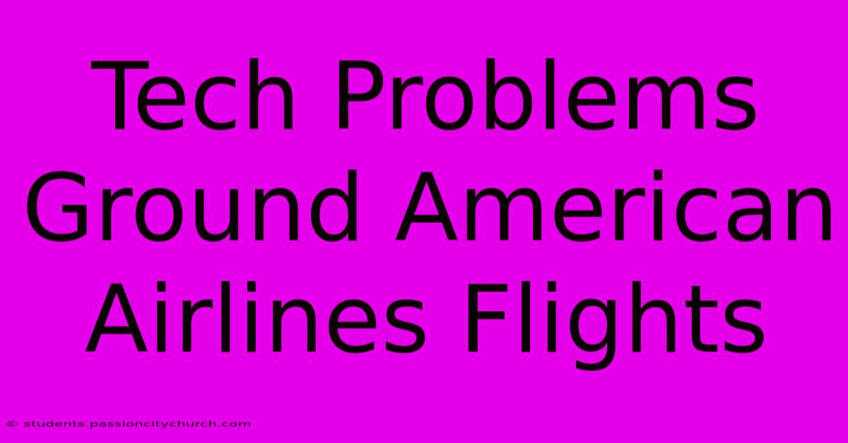 Tech Problems Ground American Airlines Flights