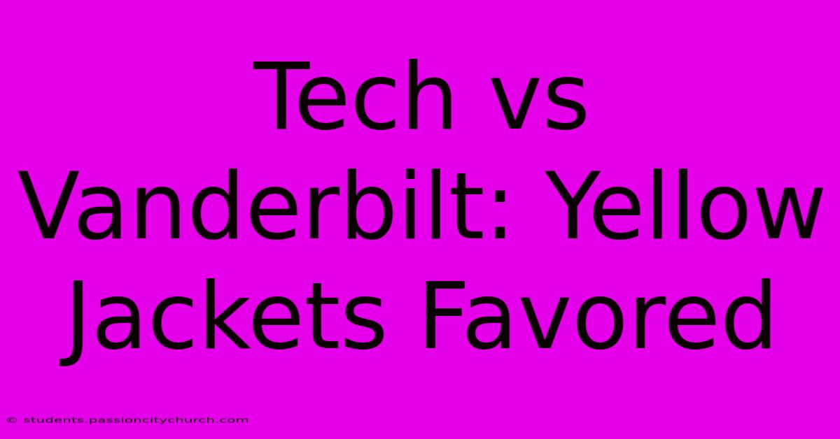 Tech Vs Vanderbilt: Yellow Jackets Favored